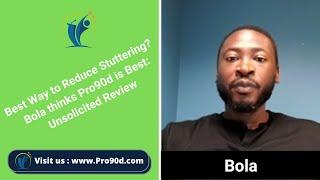 Best Way to Reduce Stuttering? Bola thinks Pro90d is Best: Unsolicited Review