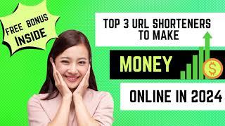 Top 3 URL Shorteners to Make Money Online in 2024  | Free Bonus inside