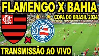 FLAMENGO X BAHIA AO VIVO DIRETO DO MARACANÃ - COPA DO BRASIL 2024 (JOGO DE VOLTA)