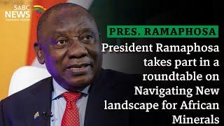 President Ramaphosa takes part in a roundtable on Navigating the New landscape for African Minerals