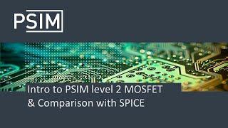 Intro to PSIM level 2 MOSFET & Comparison with SPICE