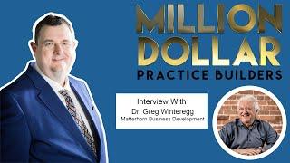 The Million Dollar Practice Builders Show Interview With Dr. Greg Winteregg