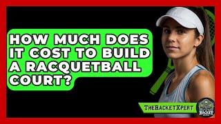 How Much Does It Cost To Build A Racquetball Court? - The Racket Xpert