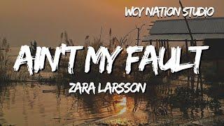 Zara Larsson - Ain't My Fault (Lyrics)