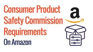 Consumer Product Safety Commission Requirements - Amazon