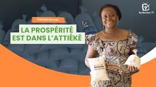 Publireportage : La prospérité est dans l’attiéké