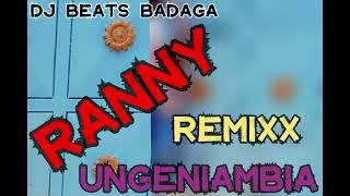 RANNY=UNGENIAMBIA RMX DJ BEATS BADAGA