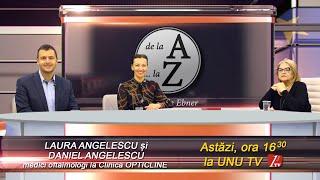 De la A...la Z,invitati: LAURA ANGELESCU și DANIEL ANGELESCU, medici oftalmologi OPTICLINE