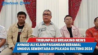 TRIBUNPALU BREAKINGNEWS : AHMAD ALI KLAIM PASANGAN BERAMAL UNGGUL SEMENTARA DI PILKADA SULTENG 2024