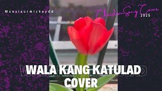 Wala Kang Katulad Cover With Lyrics || Our Beautiful Tulips || Monsieurmickeydd