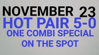 NOVEMBER 23 HOT PAIR 5-0 ALL DRAWS ONE COMBI SPECIAL MODAUG TA RON