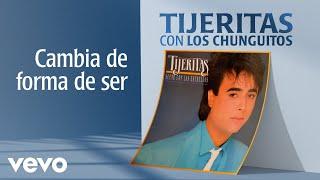 Tijeritas, Los Chunguitos - Cambia de forma de ser (Cover Audio)