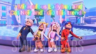 Miraculous Ladybug and Cat Noir and I did this trend! || Roblox trend || Miley and Riley