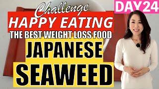 DAY 24 | JAPANESE SEAWEED -The Best Weight Loss Food!  Happy Eating Challenge 2022