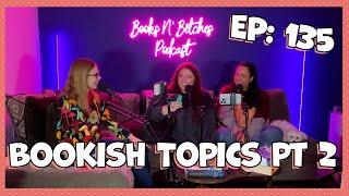 Bookish Topics Pt. 2 | Books N' Betches Ep: 135