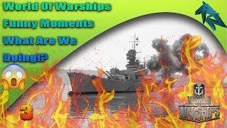 World Of Warships - Funny Moments - What Are We Doing!