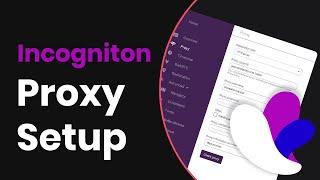 Set Up Proxies On Incogniton: Proxy Integration Guide