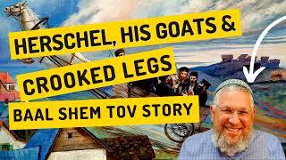 Chassidic Story 263: Herschel, His Goats & Crooked Legs (Baal Shem Tov story)