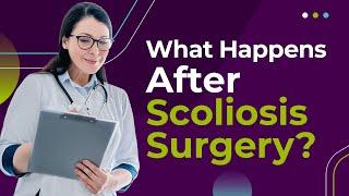 What Happens After Scoliosis Surgery?