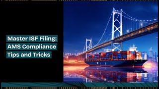 Master ISF Filing: AMS Compliance Tips and Tricks