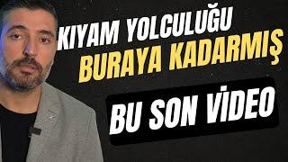 Kıyam Yolculuğu Buraya Kadarmış - Kanalımızın Son Videosu