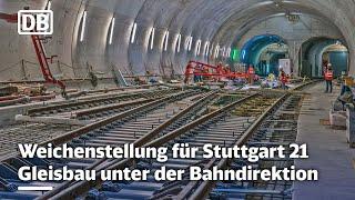 Weichenstellung für Stuttgart 21 | Gleisbau unter der Bahndirektion