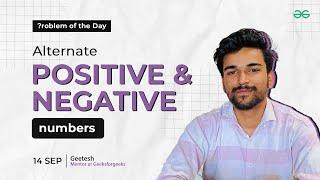 POTD - 14/09/2024 | Alternate Positive and Negative Numbers | Problem of the Day | GeeksforGeeks