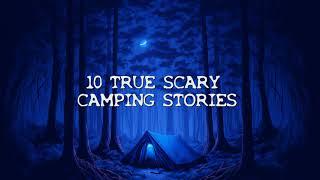 10 TRUE CREEPY CAMPING STORIES you haven't heard... #scarystories #campingstories