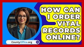 How Can I Order Vital Records Online? | CountyOffice.org