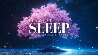 Deep Sleep Music Playlist – Relaxing Healing Sounds for Meditation, Insomnia, Stress Relief 