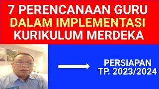 7 Perencanaan Guru Dalam Kurikulum Merdeka TP. 2023/2024