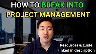 How to BREAK into PROJECT MANAGEMENT (2023 Guide & Resources Linked)