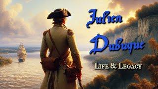 Julien Dubuque - Life and Legacy