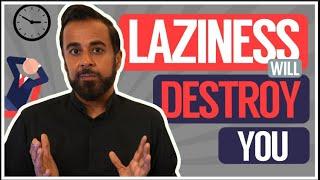 Laziness will destroy you!