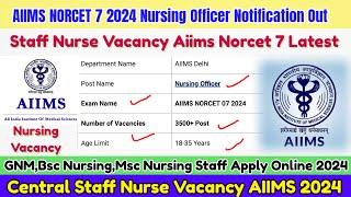 AIIMS NORCET 7 Nursing Officer Vacancy 2024,Aiims Staff Nurse Vacancy,Aiims New Nursing Vacancy 2024