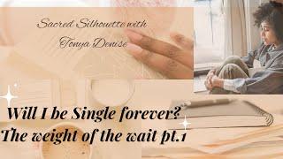 Will I be single forever? The weight of the wait Pt. 1 #worththewait #singleness #kingdommarriage