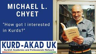 Michael L. Chyet | How I interested in Kurds | Kurd-Akad UK