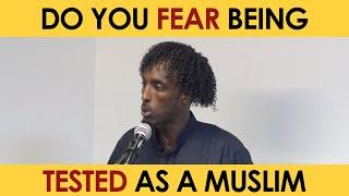 Do You Fear Being Tested As A Muslim | Jumuah Khutbah | Mohamed Somali