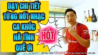 Dạy chi tiết từng nốt nhạc ca khúc “Hà Tĩnh Quê Ơi” ST Ngô Sỹ Ngọc A Páo