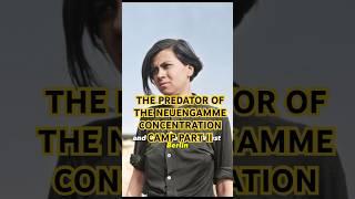 THE PREDATOR OF THE NEUENGAMME CONCENTRATION CAMP PART II #history #historical #worldwar2