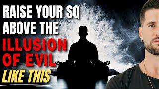 The Illusion of Evil (How To Cleanse Your Perception Of It)