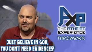 "Just Believe In God, You Don't Need Evidence!?" | The Atheist Experience: Throwback