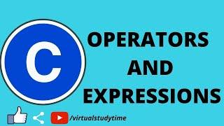 OPERATORS AND EXPRESSIONS IN C|PROGRAMMING IN C|VIRTUALSTUDYTIME