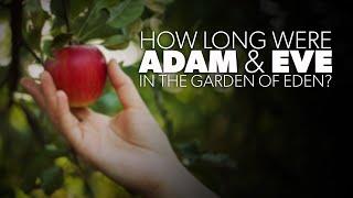 How Long Were Adam And Eve in The Garden?