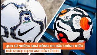 #83 LỊCH SỬ NHỮNG QUẢ BÓNG NIKE THI ĐẤU TẠI NGOẠI HẠNG ANH