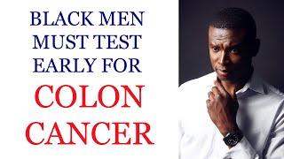 Black men should test early for colon cancer - What you need to know about colon cancer.