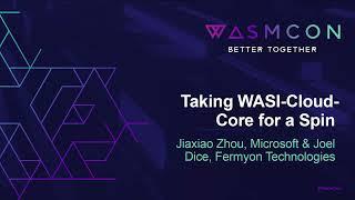 Taking WASI-Cloud-Core for a Spin - Jiaxiao Zhou, Microsoft & Joel Dice, Fermyon Technologies