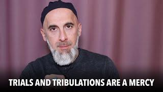 Trials and Tribulations a Mercy from God