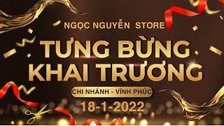 NGỌC NGUYỄN STORE TƯNG BỪNG KHAI TRƯƠNG CHI NHÁNH MỚI TẠI VĨNH PHÚC