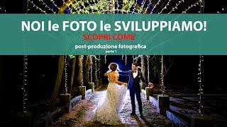 LO SVILUPPO: POST PRODUZIONE FOTOGRAFIA MATRIMONIALE  Parte 1